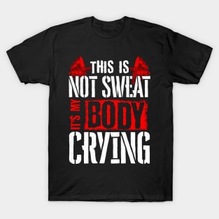 This Is Not Sweat It's My Body Crying Gym Pun T-Shirt